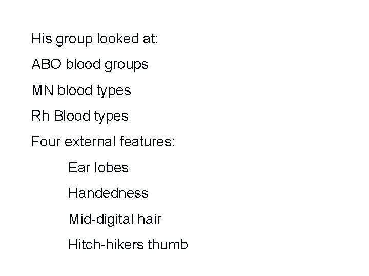 His group looked at: ABO blood groups MN blood types Rh Blood types Four