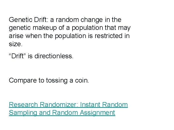 Genetic Drift: a random change in the genetic makeup of a population that may