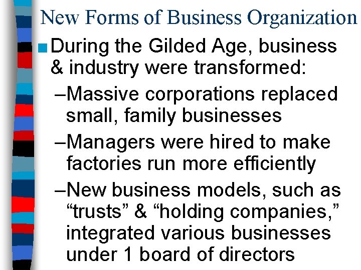 New Forms of Business Organization ■ During the Gilded Age, business & industry were