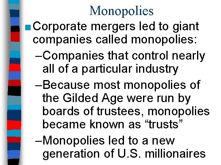 Monopolies ■ Corporate mergers led to giant companies called monopolies: –Companies that control nearly