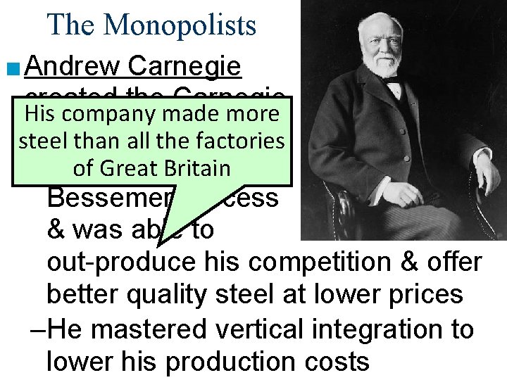 The Monopolists ■ Andrew Carnegie created the Carnegie His company made more Steel Company: