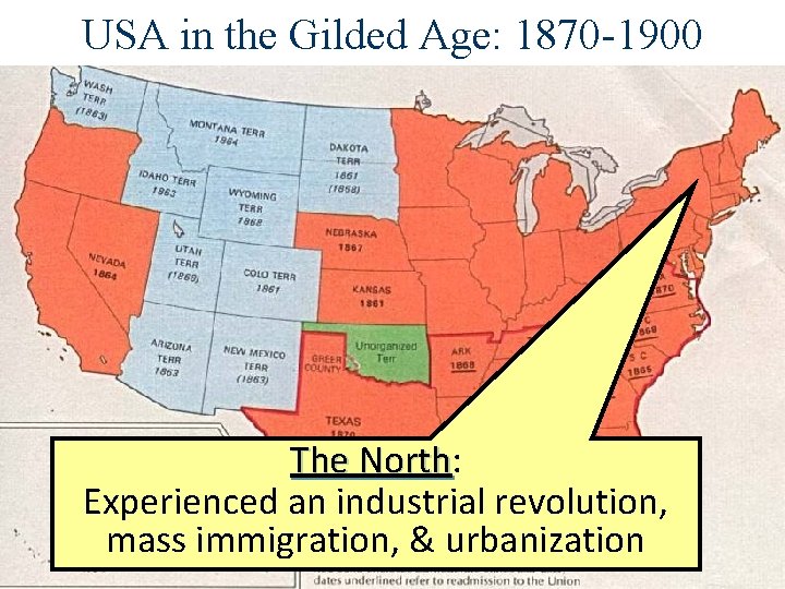 USA in the Gilded Age: 1870 -1900 The North: North Experienced an industrial revolution,