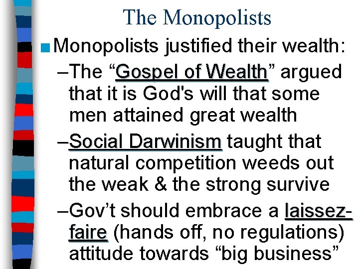 The Monopolists ■ Monopolists justified their wealth: –The “Gospel of Wealth” Wealth argued that