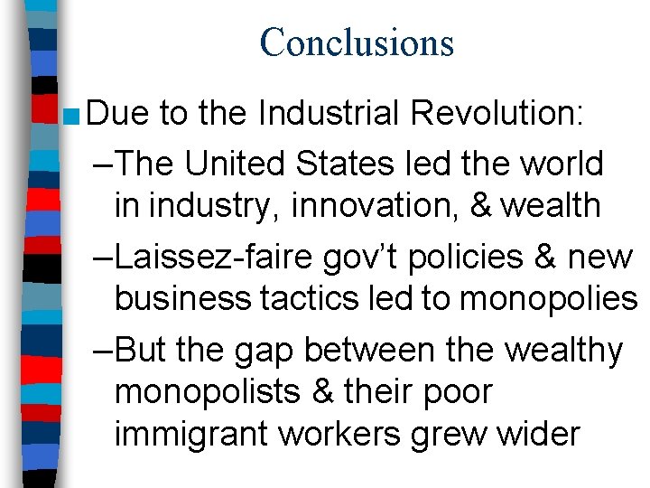 Conclusions ■ Due to the Industrial Revolution: –The United States led the world in