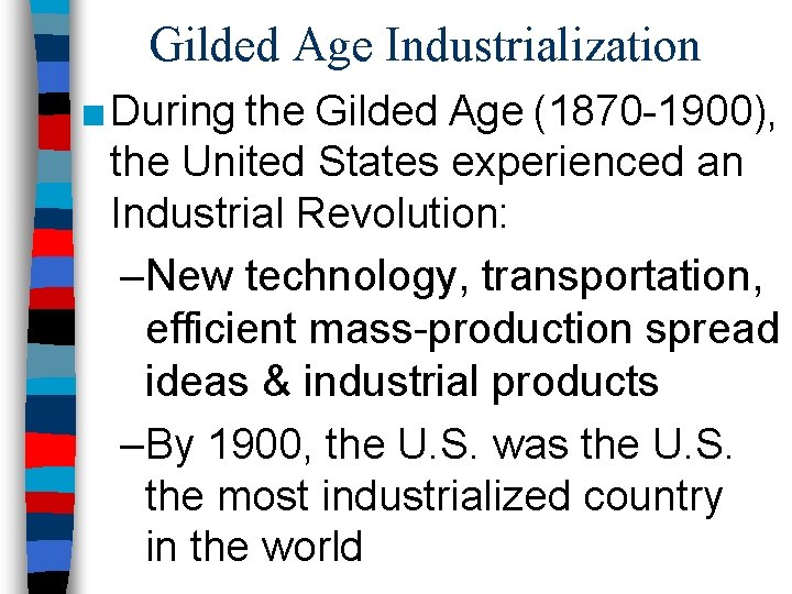 Gilded Age Industrialization ■ During the Gilded Age (1870 -1900), the United States experienced