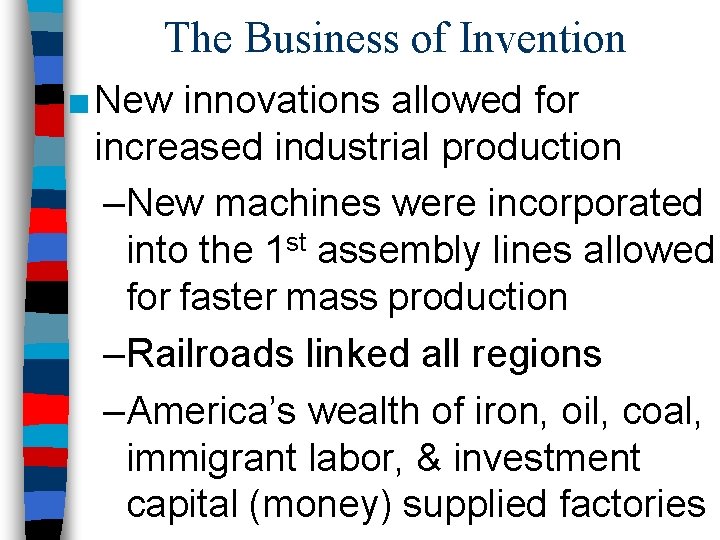 The Business of Invention ■ New innovations allowed for increased industrial production –New machines