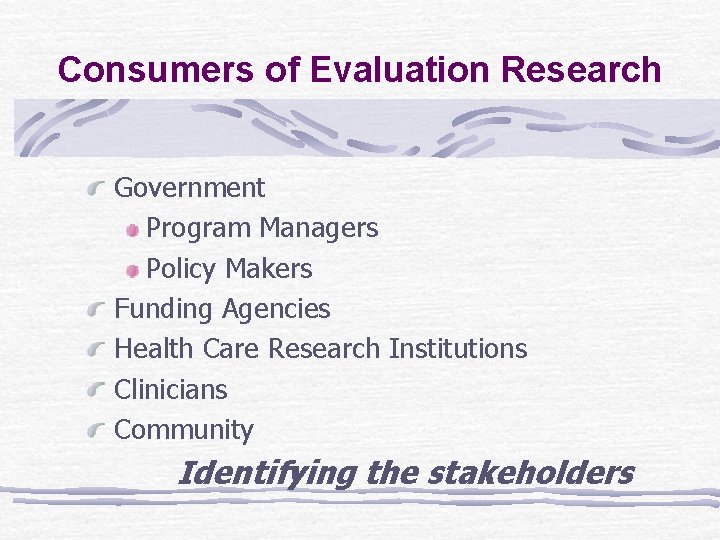 Consumers of Evaluation Research Government Program Managers Policy Makers Funding Agencies Health Care Research