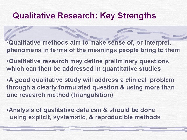 Qualitative Research: Key Strengths • Qualitative methods aim to make sense of, or interpret,