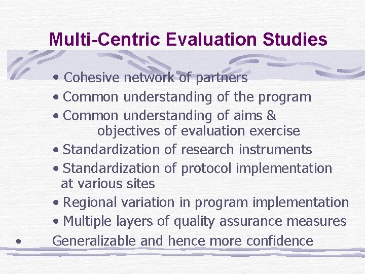 Multi-Centric Evaluation Studies • Cohesive network of partners • • Common understanding of the