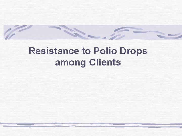 Resistance to Polio Drops among Clients 