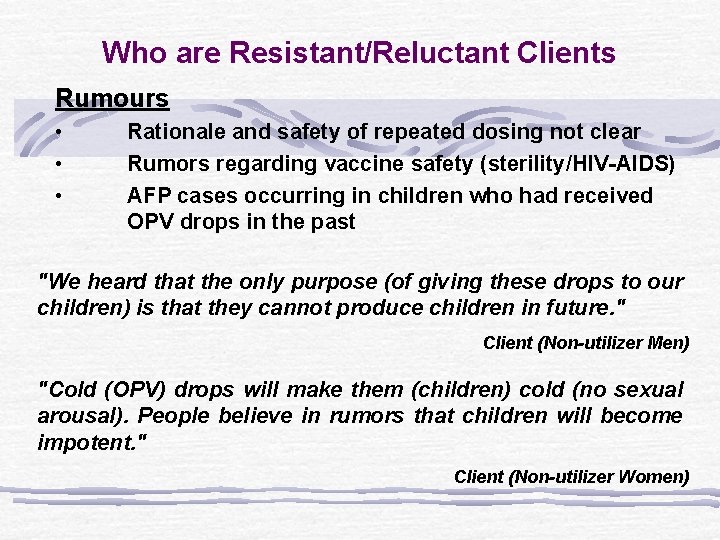 Who are Resistant/Reluctant Clients Rumours • • • Rationale and safety of repeated dosing