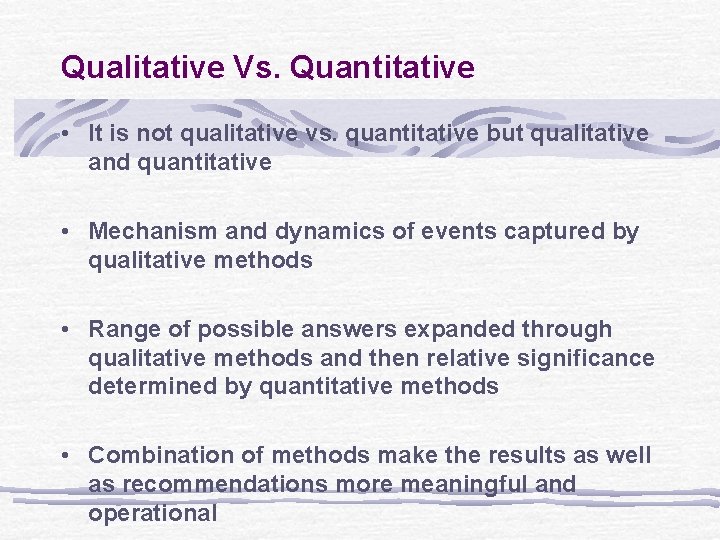 Qualitative Vs. Quantitative • It is not qualitative vs. quantitative but qualitative and quantitative