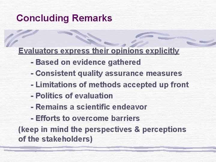 Concluding Remarks Evaluators express their opinions explicitly - Based on evidence gathered - Consistent