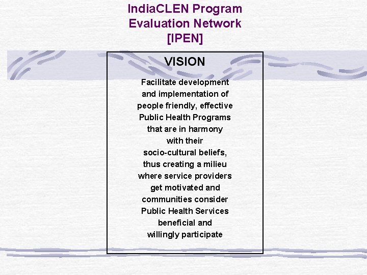 India. CLEN Program Evaluation Network [IPEN] VISION Facilitate development and implementation of people friendly,