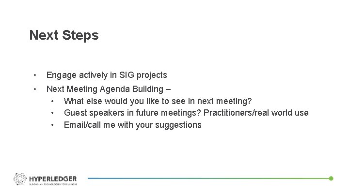 Next Steps • Engage actively in SIG projects • Next Meeting Agenda Building –