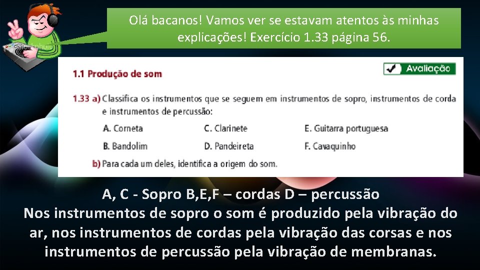 Olá bacanos! Vamos ver se estavam atentos às minhas explicações! Exercício 1. 33 página