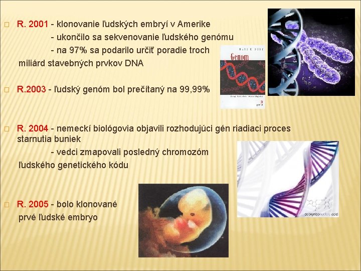 R. 2001 - klonovanie ľudských embryí v Amerike - ukončilo sa sekvenovanie ľudského genómu