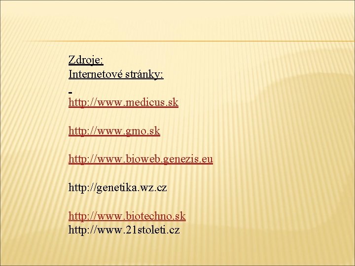 Zdroje: Internetové stránky: http: //www. medicus. sk http: //www. gmo. sk http: //www. bioweb.