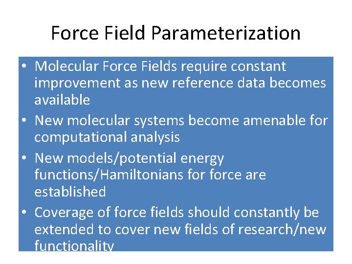 Force Field Parameterization • Molecular Force Fields require constant improvement as new reference data