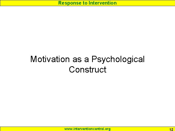 Response to Intervention Motivation as a Psychological Construct www. interventioncentral. org 12 