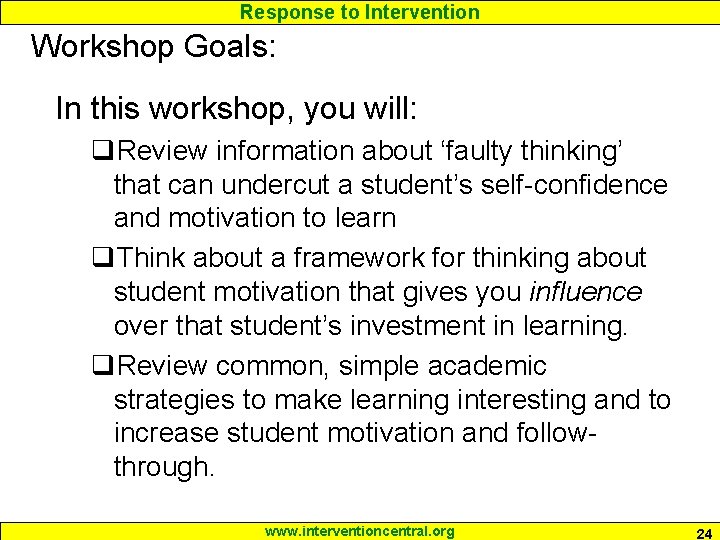 Response to Intervention Workshop Goals: In this workshop, you will: q. Review information about