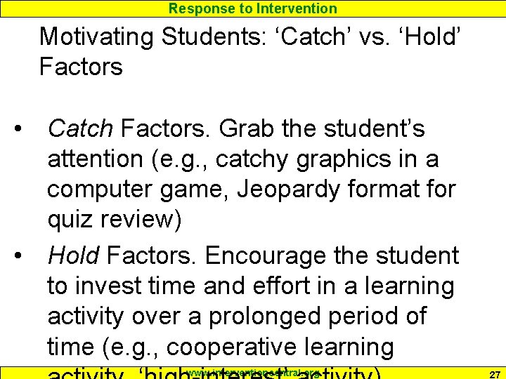 Response to Intervention Motivating Students: ‘Catch’ vs. ‘Hold’ Factors • Catch Factors. Grab the