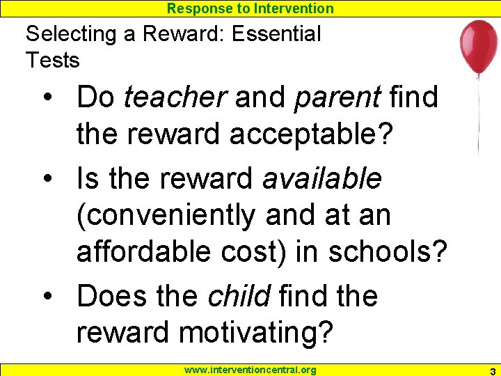 Response to Intervention Selecting a Reward: Essential Tests • Do teacher and parent find