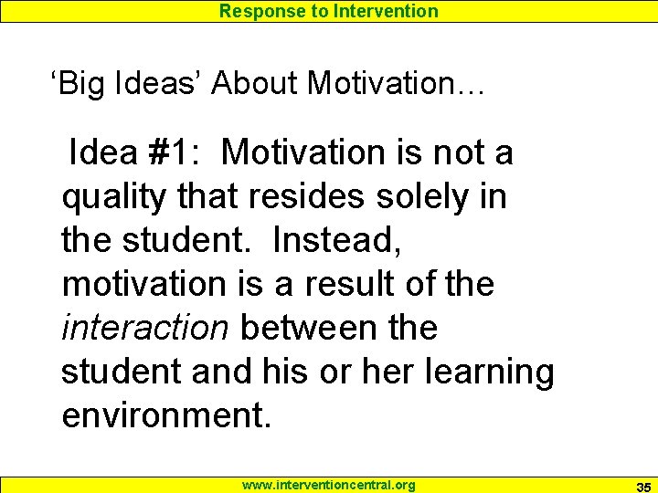 Response to Intervention ‘Big Ideas’ About Motivation… Idea #1: Motivation is not a quality