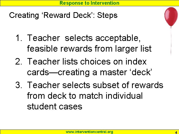 Response to Intervention Creating ‘Reward Deck’: Steps 1. Teacher selects acceptable, feasible rewards from