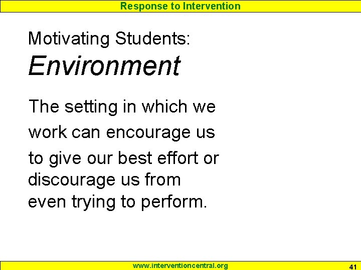 Response to Intervention Motivating Students: Environment The setting in which we work can encourage
