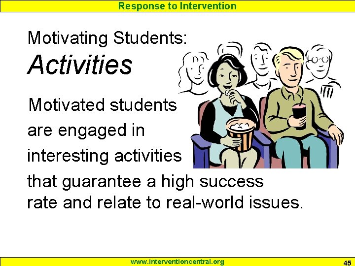 Response to Intervention Motivating Students: Activities Motivated students are engaged in interesting activities that