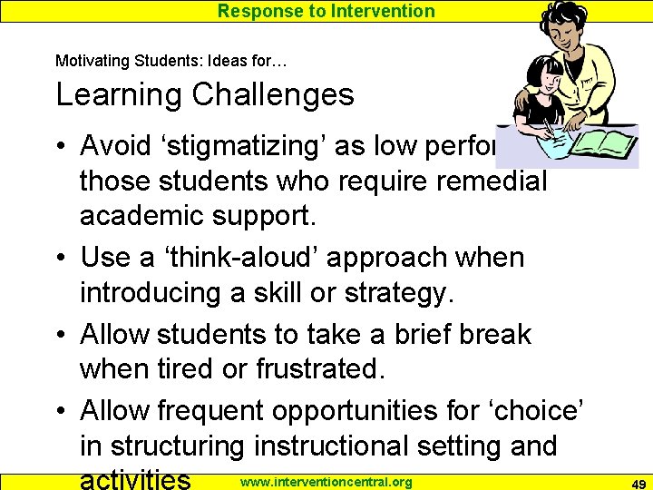 Response to Intervention Motivating Students: Ideas for… Learning Challenges • Avoid ‘stigmatizing’ as low