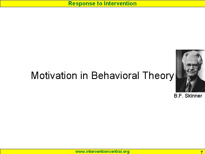 Response to Intervention Motivation in Behavioral Theory B. F. Skinner www. interventioncentral. org 7