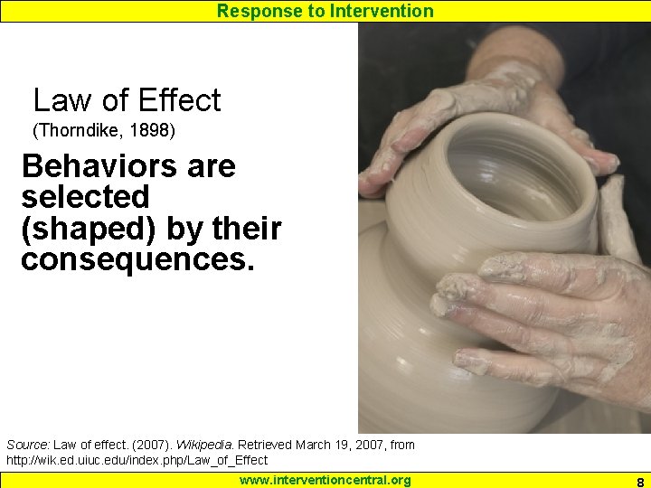 Response to Intervention Law of Effect (Thorndike, 1898) Behaviors are selected (shaped) by their