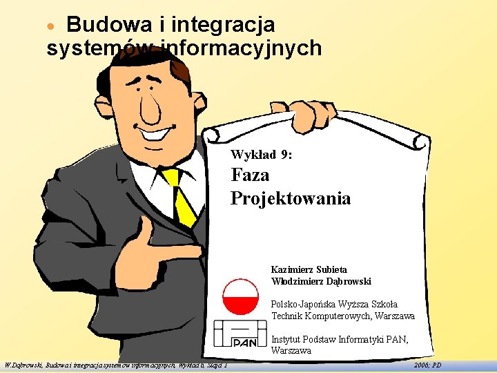 Budowa i integracja systemów informacyjnych Wykład 9: Faza Projektowania Kazimierz Subieta Włodzimierz Dąbrowski Polsko-Japońska