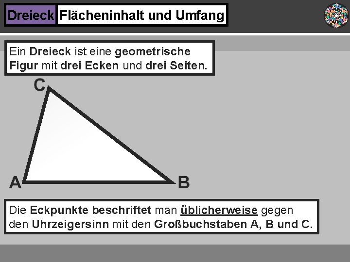 Dreieck Flächeninhalt und Umfang Ein Dreieck ist eine geometrische Figur mit drei Ecken und