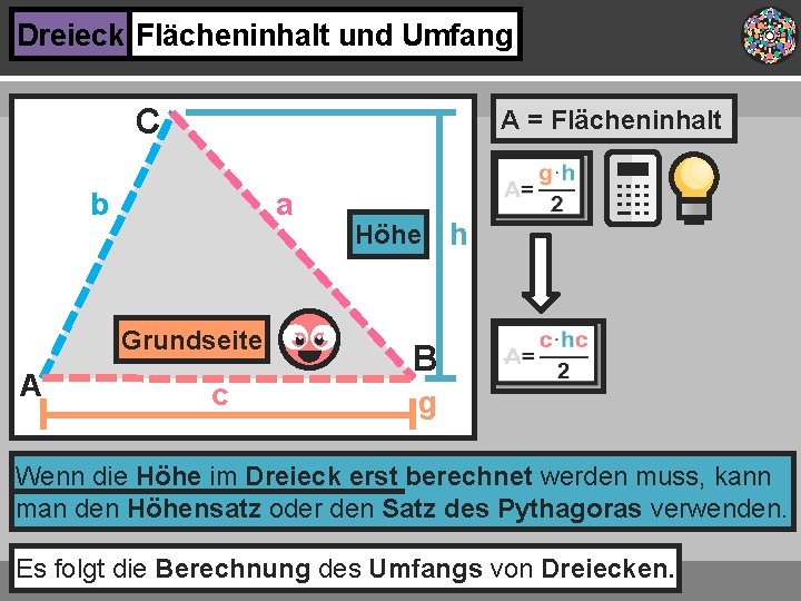 Dreieck Flächeninhalt und Umfang C A = Flächeninhalt a b Grundseite A c Höhe