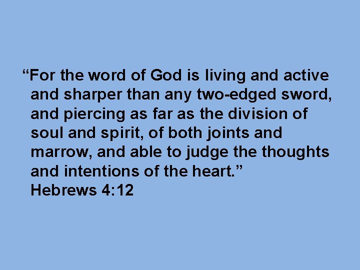 “For the word of God is living and active and sharper than any two-edged “For the word of God is living and active and sharper than any two-edged