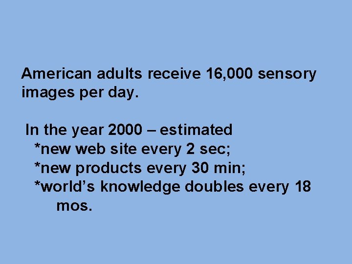 American adults receive 16, 000 sensory images per day. In the year 2000 – American adults receive 16, 000 sensory images per day. In the year 2000 –