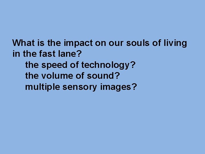 What is the impact on our souls of living in the fast lane? the What is the impact on our souls of living in the fast lane? the