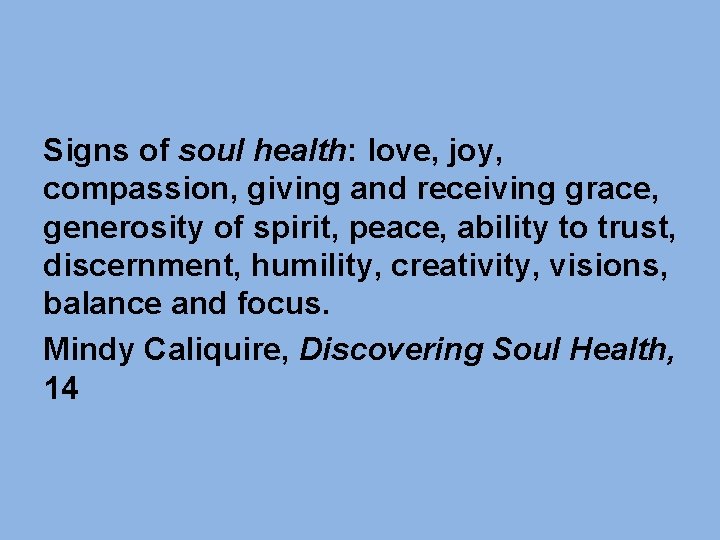Signs of soul health: love, joy, compassion, giving and receiving grace, generosity of spirit, Signs of soul health: love, joy, compassion, giving and receiving grace, generosity of spirit,