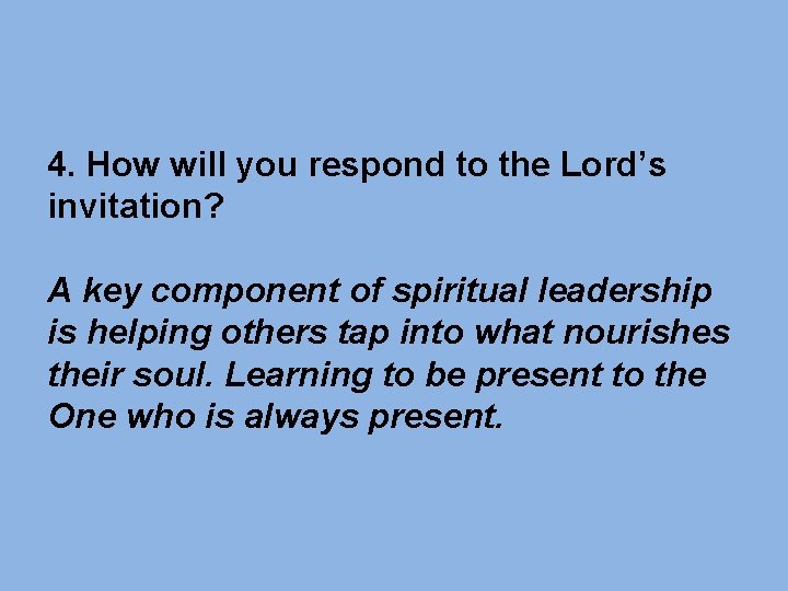4. How will you respond to the Lord’s invitation? A key component of spiritual 4. How will you respond to the Lord’s invitation? A key component of spiritual