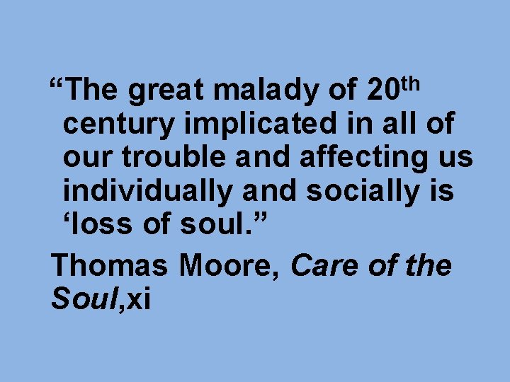 “The great malady of 20 th century implicated in all of our trouble “The great malady of 20 th century implicated in all of our trouble