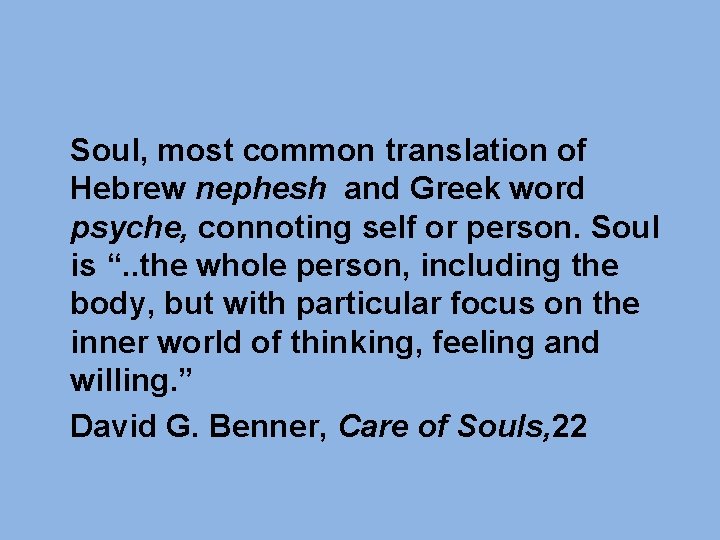 Soul, most common translation of Hebrew nephesh and Greek word psyche, connoting self or Soul, most common translation of Hebrew nephesh and Greek word psyche, connoting self or