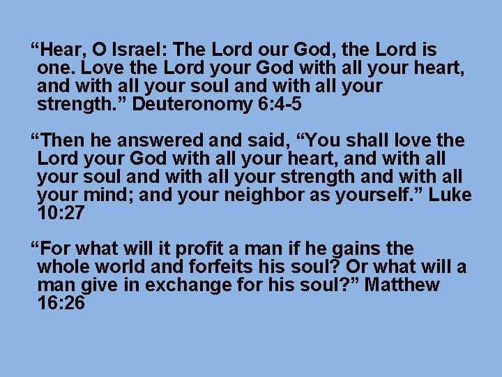 “Hear, O Israel: The Lord our God, the Lord is one. Love the Lord “Hear, O Israel: The Lord our God, the Lord is one. Love the Lord