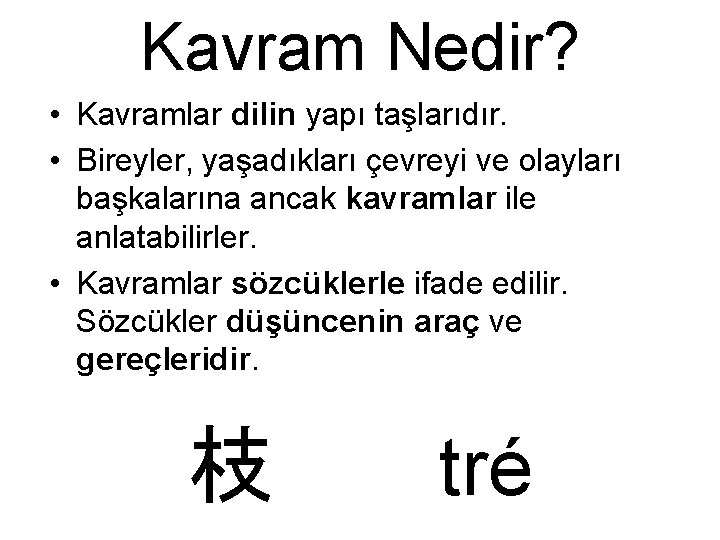 Kavram Nedir? • Kavramlar dilin yapı taşlarıdır. • Bireyler, yaşadıkları çevreyi ve olayları başkalarına