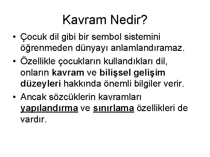 Kavram Nedir? • Çocuk dil gibi bir sembol sistemini öğrenmeden dünyayı anlamlandıramaz. • Özellikle