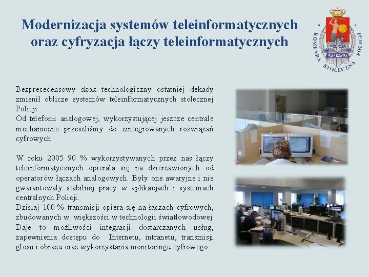 Modernizacja systemów teleinformatycznych oraz cyfryzacja łączy teleinformatycznych Bezprecedensowy skok technologiczny ostatniej dekady zmienił oblicze