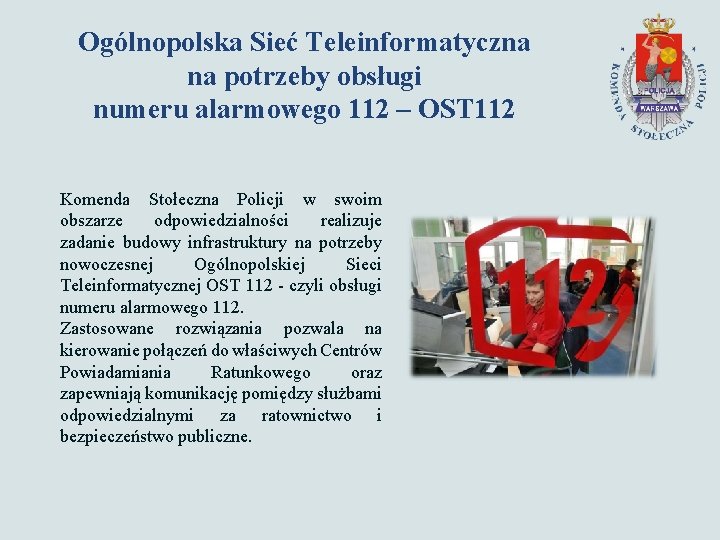 Ogólnopolska Sieć Teleinformatyczna na potrzeby obsługi numeru alarmowego 112 – OST 112 Komenda Stołeczna