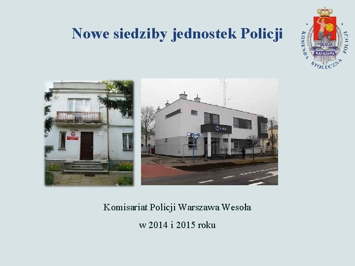 Nowe siedziby jednostek Policji Komisariat Policji Warszawa Wesoła w 2014 i 2015 roku 